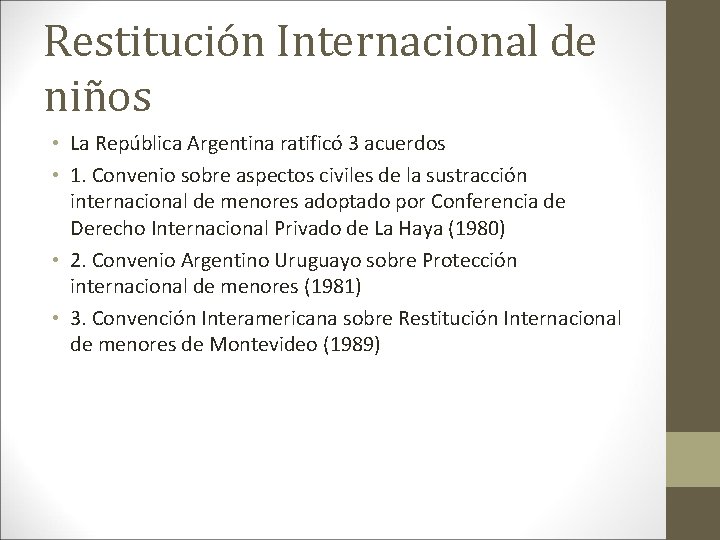 Restitución Internacional de niños • La República Argentina ratificó 3 acuerdos • 1. Convenio