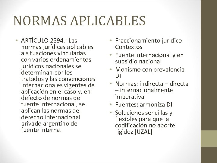 NORMAS APLICABLES • ARTÍCULO 2594. - Las normas jurídicas aplicables a situaciones vinculadas con