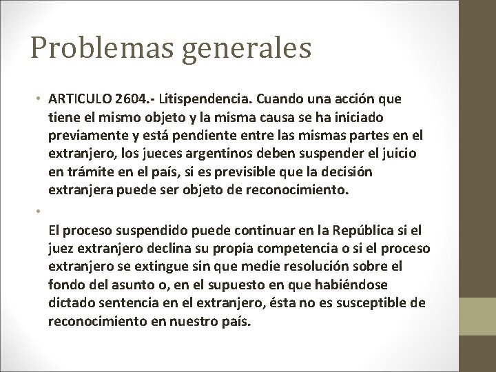 Problemas generales • ARTICULO 2604. - Litispendencia. Cuando una acción que tiene el mismo