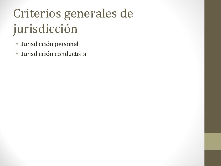 Criterios generales de jurisdicción • Jurisdicción personal • Jurisdicción conductista 