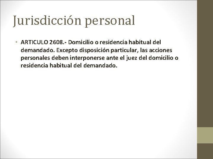 Jurisdicción personal • ARTICULO 2608. - Domicilio o residencia habitual demandado. Excepto disposición particular,