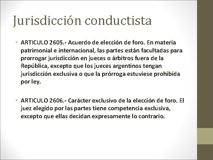 Jurisdicción conductista • ARTICULO 2605. - Acuerdo de elección de foro. En materia patrimonial