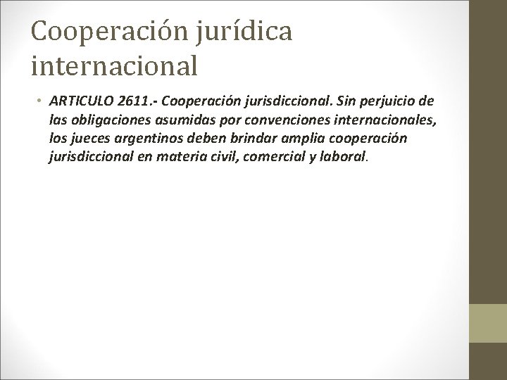 Cooperación jurídica internacional • ARTICULO 2611. - Cooperación jurisdiccional. Sin perjuicio de las obligaciones