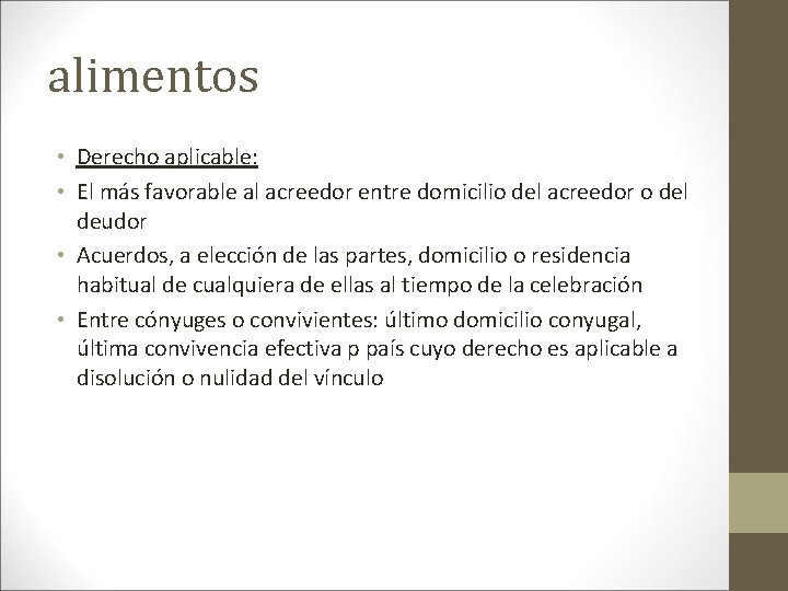 alimentos • Derecho aplicable: • El más favorable al acreedor entre domicilio del acreedor