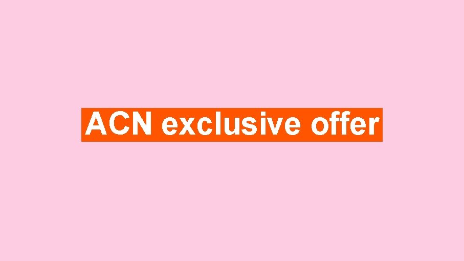 ACN exclusive offer 