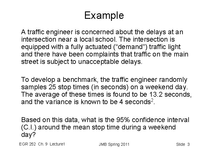 Example A traffic engineer is concerned about the delays at an intersection near a