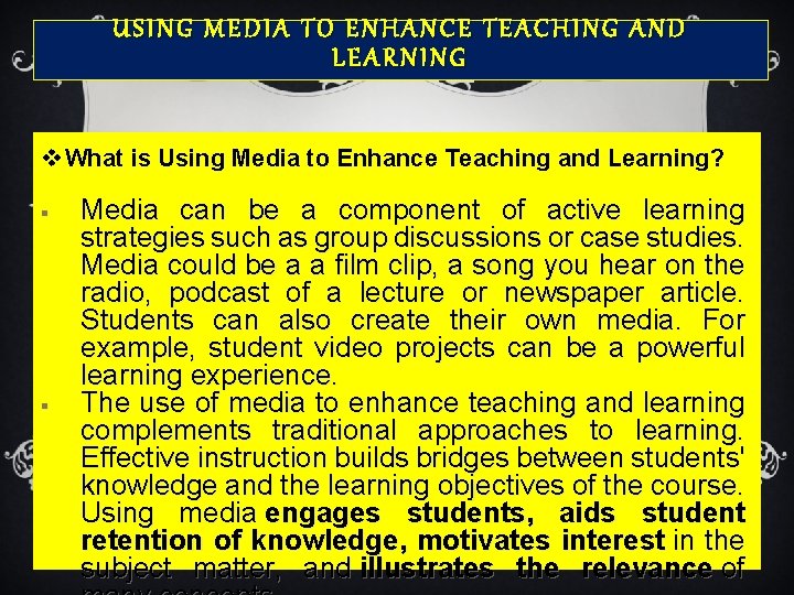 USING MEDIA TO ENHANCE TEACHING AND LEARNING v What is Using Media to Enhance