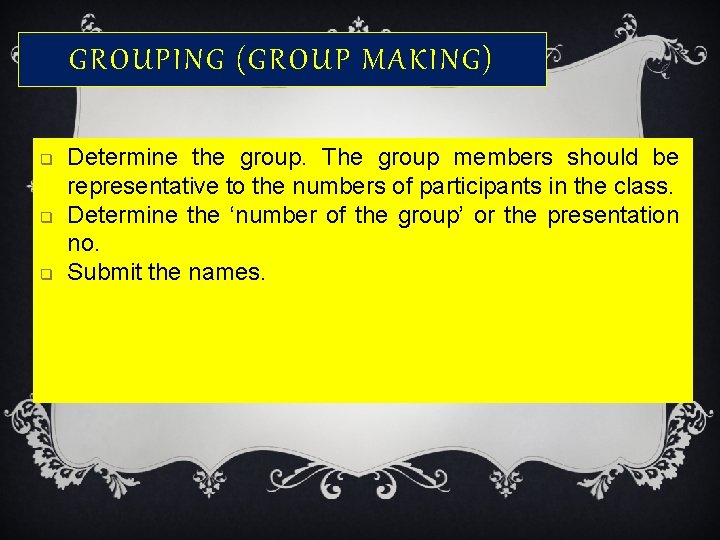 GROUPING (GROUP MAKING) q q q Determine the group. The group members should be