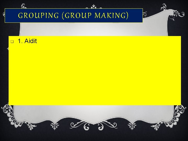 GROUPING (GROUP MAKING) q 1. Aidit 