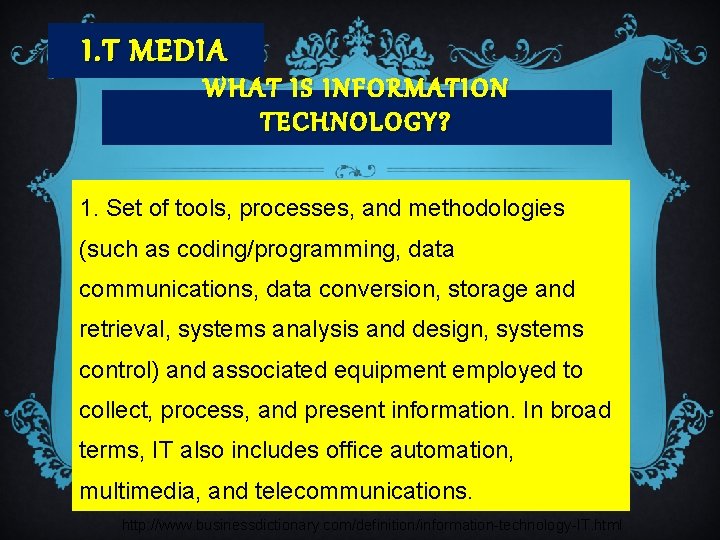 I. T MEDIA WHAT IS I NFORMATION TECHNOLOGY? 1. Set of tools, processes, and