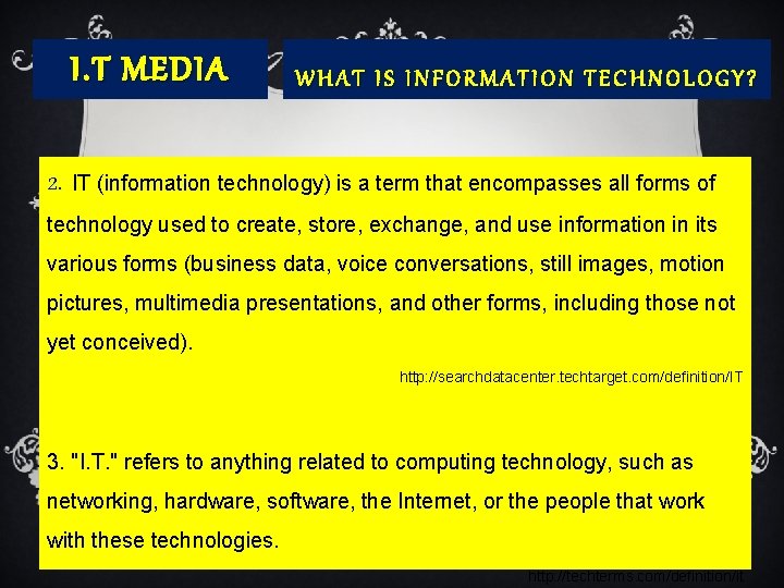 I. T MEDIA WHAT IS INFORMATION TECHNOLOGY? 2. IT (information technology) is a term