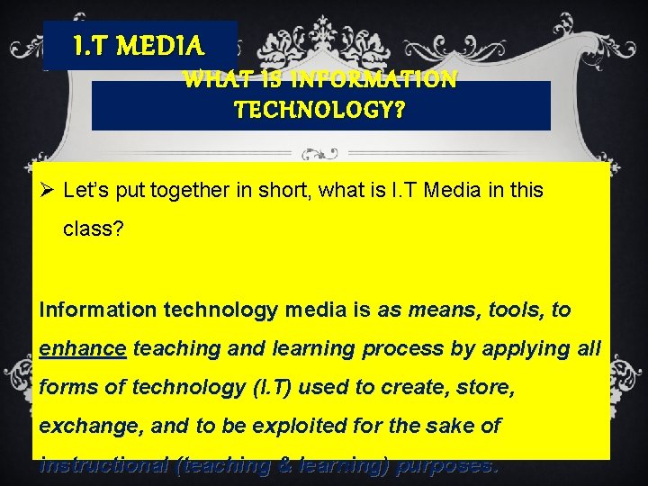 I. T MEDIA WHAT IS I NFORMATION TECHNOLOGY? Ø Let’s put together in short,
