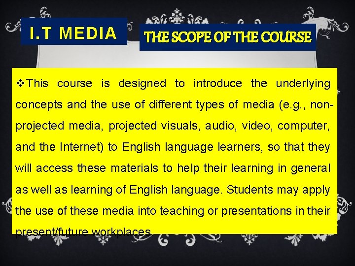 I. T MEDIA THE SCOPE OF THE COURSE v. This course is designed to