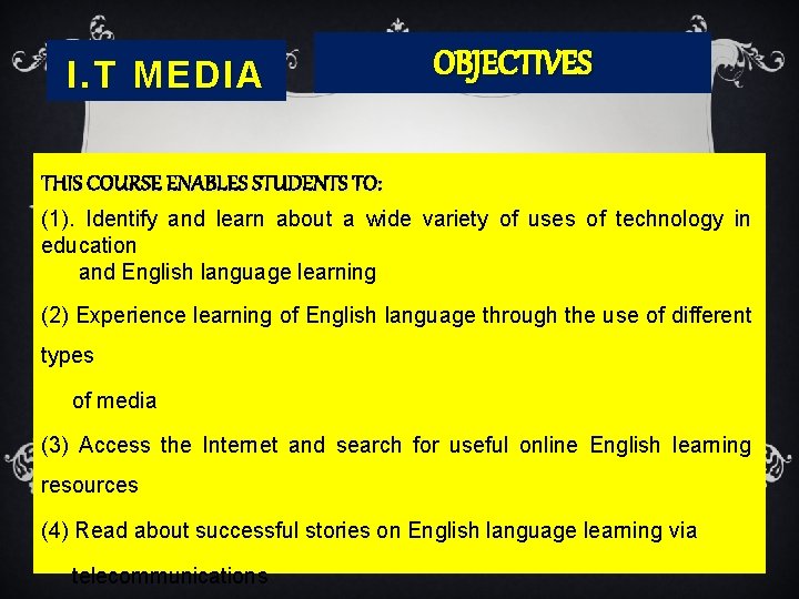 I. T MEDIA OBJECTIVES THIS COURSE ENABLES STUDENTS TO: (1). Identify and learn about