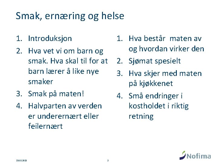 Smak, ernæring og helse 1. Introduksjon 2. Hva vet vi om barn og smak.