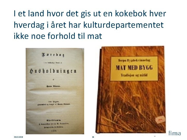 I et land hvor det gis ut en kokebok hverdag i året har kulturdepartementet