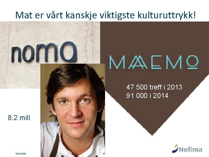 Mat er vårt kanskje viktigste kulturuttrykk! 47 500 treff i 2013 91 000 i