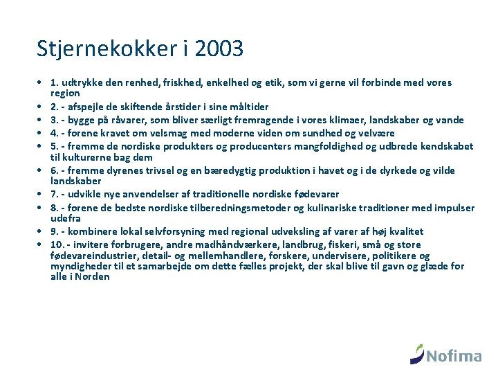 Stjernekokker i 2003 • 1. udtrykke den renhed, friskhed, enkelhed og etik, som vi