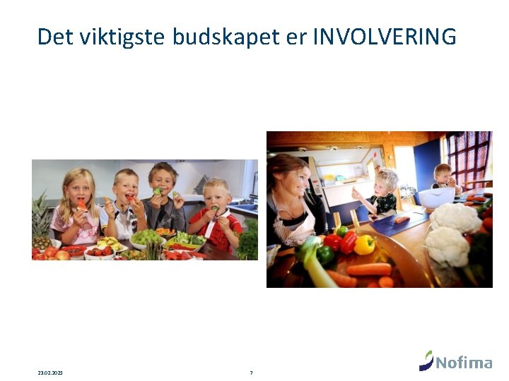 Det viktigste budskapet er INVOLVERING 23. 02. 2021 7 