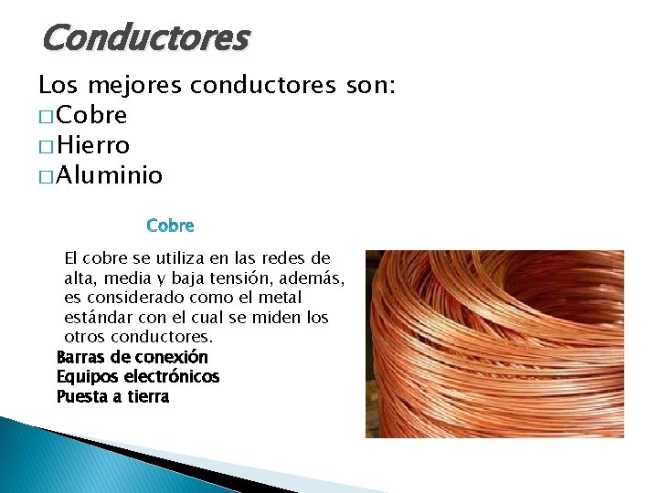 Conductores Los mejores conductores son: � Cobre � Hierro � Aluminio El cobre se