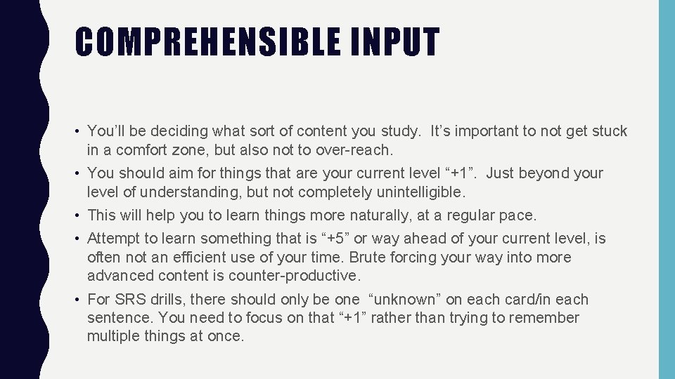 COMPREHENSIBLE INPUT • You’ll be deciding what sort of content you study. It’s important