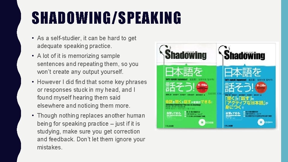 SHADOWING/SPEAKING • As a self-studier, it can be hard to get adequate speaking practice.