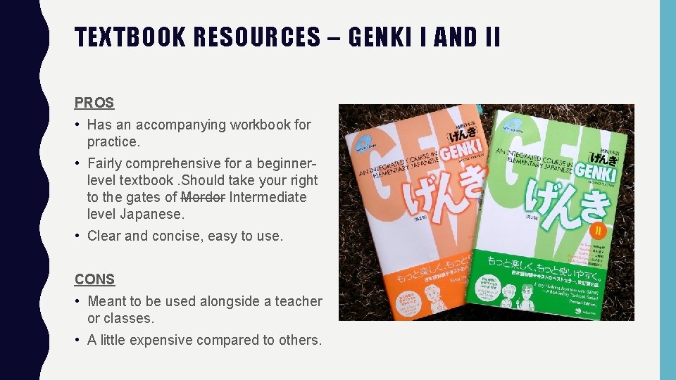 TEXTBOOK RESOURCES – GENKI I AND II PROS • Has an accompanying workbook for