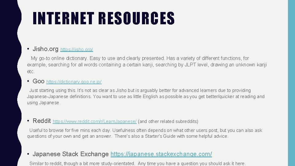 INTERNET RESOURCES • Jisho. org https: //jisho. org/ My go-to online dictionary. Easy to