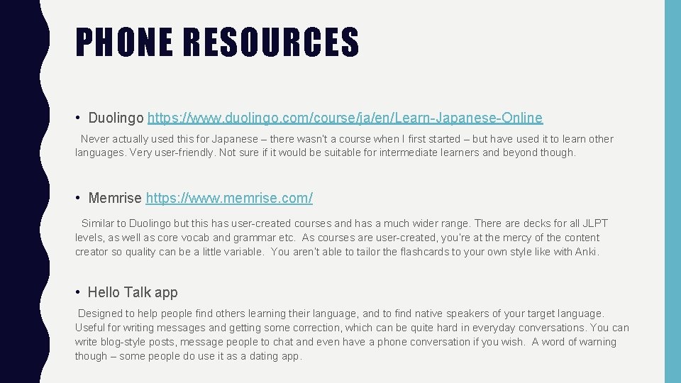 PHONE RESOURCES • Duolingo https: //www. duolingo. com/course/ja/en/Learn-Japanese-Online Never actually used this for Japanese