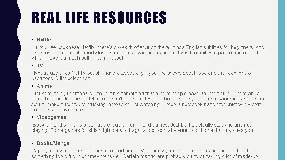 REAL LIFE RESOURCES • Netflix If you use Japanese Netflix, there’s a wealth of