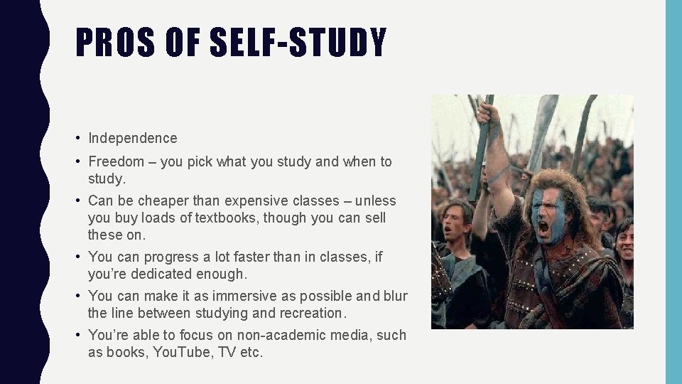 PROS OF SELF-STUDY • Independence • Freedom – you pick what you study and