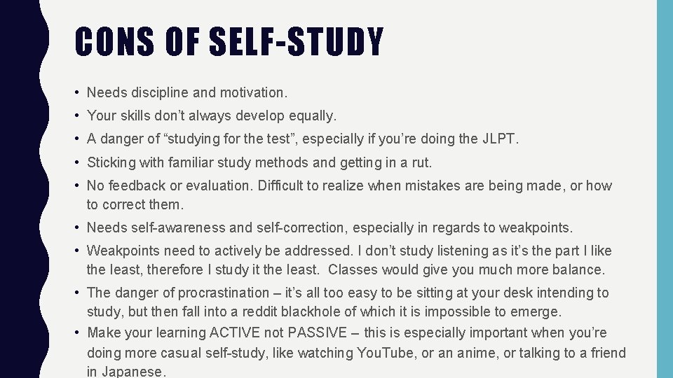 CONS OF SELF-STUDY • Needs discipline and motivation. • Your skills don’t always develop