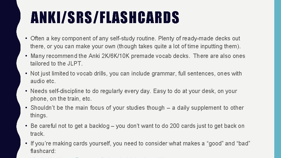 ANKI/SRS/FLASHCARDS • Often a key component of any self-study routine. Plenty of ready-made decks