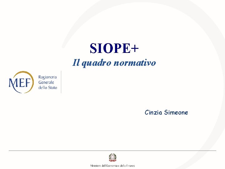 SIOPE+ Il quadro normativo Cinzia Simeone SIOPE+ Il quadro normativo Cinzia Simeone