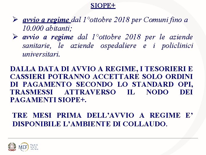 SIOPE+ Ø avvio a regime dal 1°ottobre 2018 per Comuni fino a 10. 000 SIOPE+ Ø avvio a regime dal 1°ottobre 2018 per Comuni fino a 10. 000