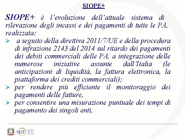 SIOPE+ è l’evoluzione dell’attuale sistema di rilevazione degli incassi e dei pagamenti di tutte SIOPE+ è l’evoluzione dell’attuale sistema di rilevazione degli incassi e dei pagamenti di tutte