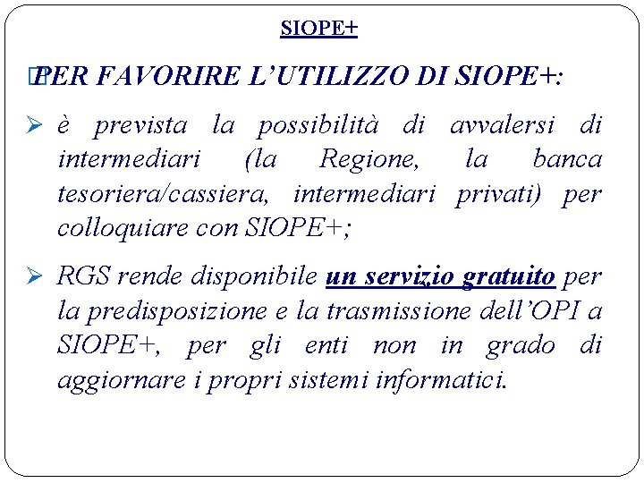 SIOPE+ � PER FAVORIRE L’UTILIZZO DI SIOPE+: Ø è prevista la possibilità di avvalersi SIOPE+ � PER FAVORIRE L’UTILIZZO DI SIOPE+: Ø è prevista la possibilità di avvalersi