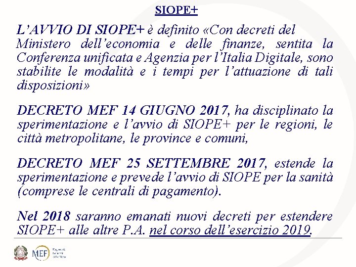 SIOPE+ L’AVVIO DI SIOPE+ è definito «Con decreti del Ministero dell’economia e delle finanze, SIOPE+ L’AVVIO DI SIOPE+ è definito «Con decreti del Ministero dell’economia e delle finanze,