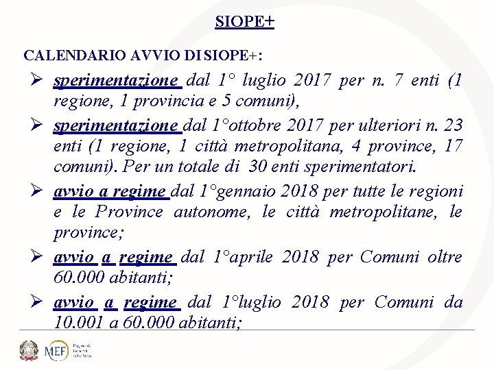 SIOPE+ CALENDARIO AVVIO DI SIOPE+: Ø sperimentazione dal 1° luglio 2017 per n. 7 SIOPE+ CALENDARIO AVVIO DI SIOPE+: Ø sperimentazione dal 1° luglio 2017 per n. 7