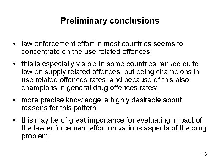 Preliminary conclusions • law enforcement effort in most countries seems to concentrate on the