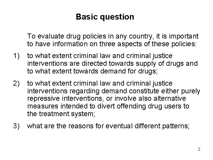 Basic question To evaluate drug policies in any country, it is important to have