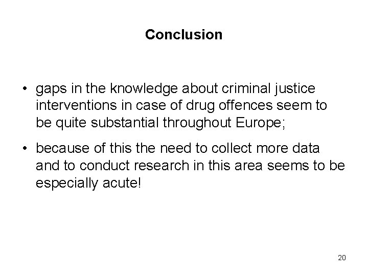 Conclusion • gaps in the knowledge about criminal justice interventions in case of drug