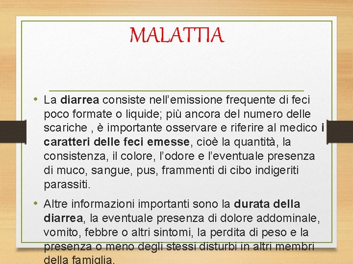 MALATTIA • La diarrea consiste nell’emissione frequente di feci poco formate o liquide; più