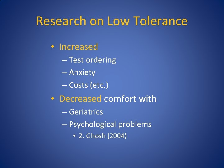 Research on Low Tolerance • Increased – Test ordering – Anxiety – Costs (etc.