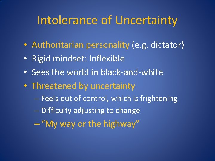 Intolerance of Uncertainty • • Authoritarian personality (e. g. dictator) Rigid mindset: Inflexible Sees
