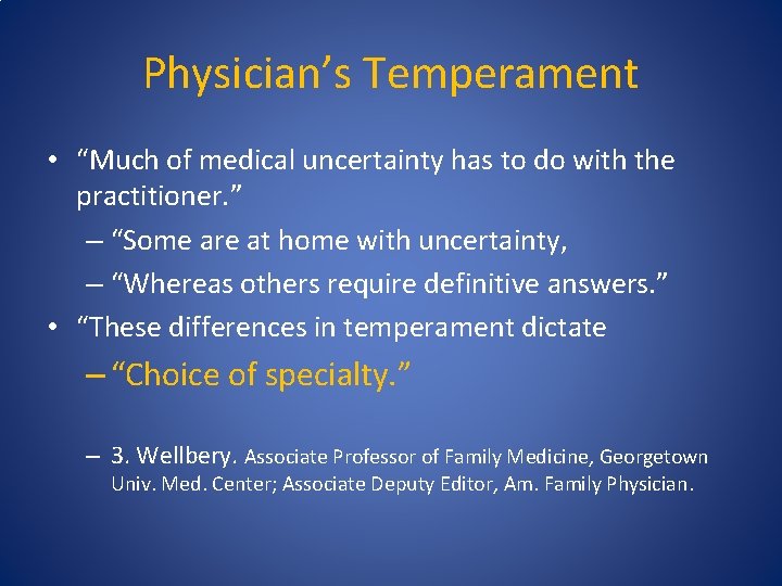 Physician’s Temperament • “Much of medical uncertainty has to do with the practitioner. ”