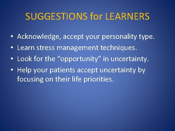 SUGGESTIONS for LEARNERS • • Acknowledge, accept your personality type. Learn stress management techniques.