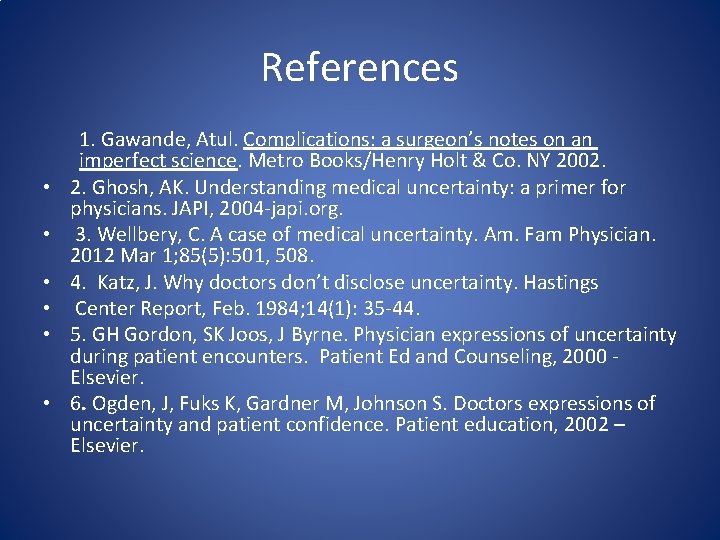 References • • • 1. Gawande, Atul. Complications: a surgeon’s notes on an imperfect