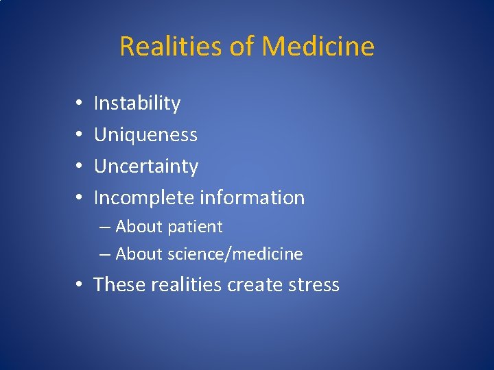 Realities of Medicine • • Instability Uniqueness Uncertainty Incomplete information – About patient –