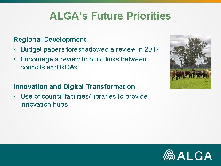 ALGA’s Future Priorities Regional Development • Budget papers foreshadowed a review in 2017 •